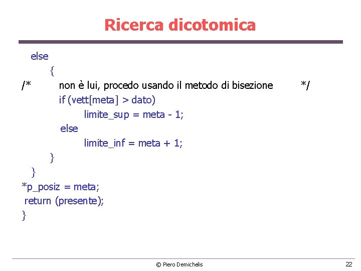 Ricerca dicotomica else { /* non è lui, procedo usando il metodo di bisezione