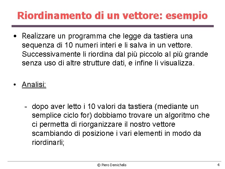 Riordinamento di un vettore: esempio • Realizzare un programma che legge da tastiera una