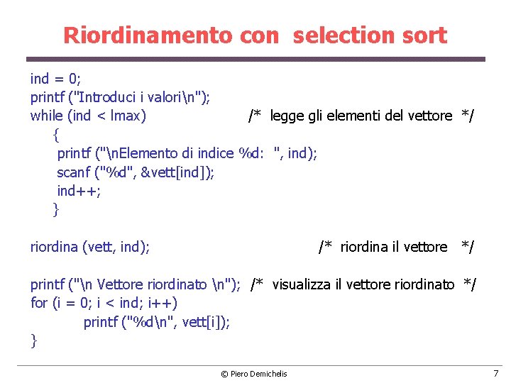 Riordinamento con selection sort ind = 0; printf ("Introduci i valorin"); while (ind <