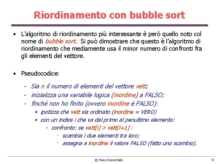 Riordinamento con bubble sort • L’algoritmo di riordinamento più interessante è però quello noto