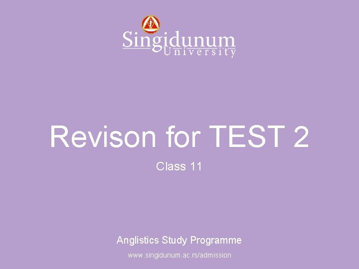 Anglistics Study Programme Revison for TEST 2 Class 11 Anglistics Study Programme www. singidunum.