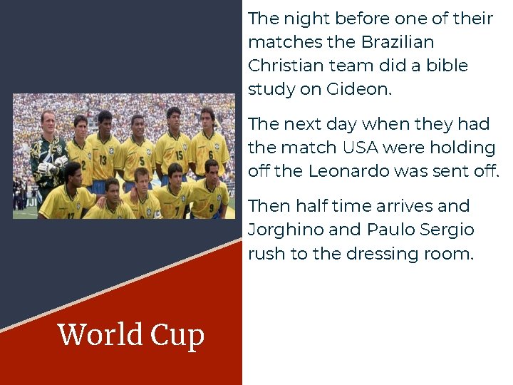 The night before one of their matches the Brazilian Christian team did a bible