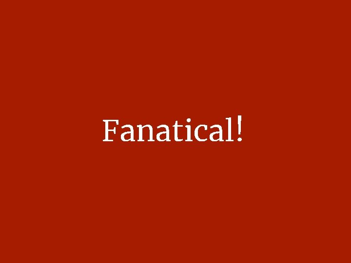 Fanatical! 