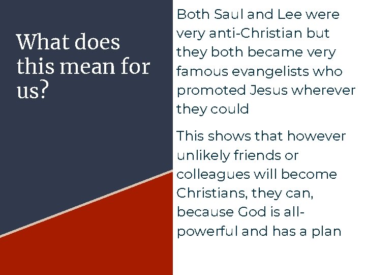 What does this mean for us? Both Saul and Lee were very anti-Christian but