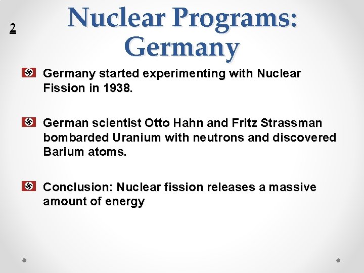 2 Nuclear Programs: Germany started experimenting with Nuclear Fission in 1938. German scientist Otto