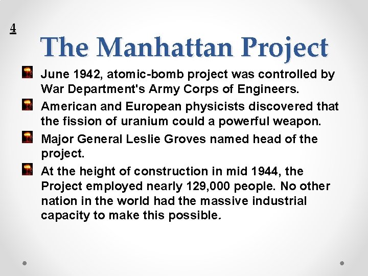 4 The Manhattan Project June 1942, atomic-bomb project was controlled by War Department's Army