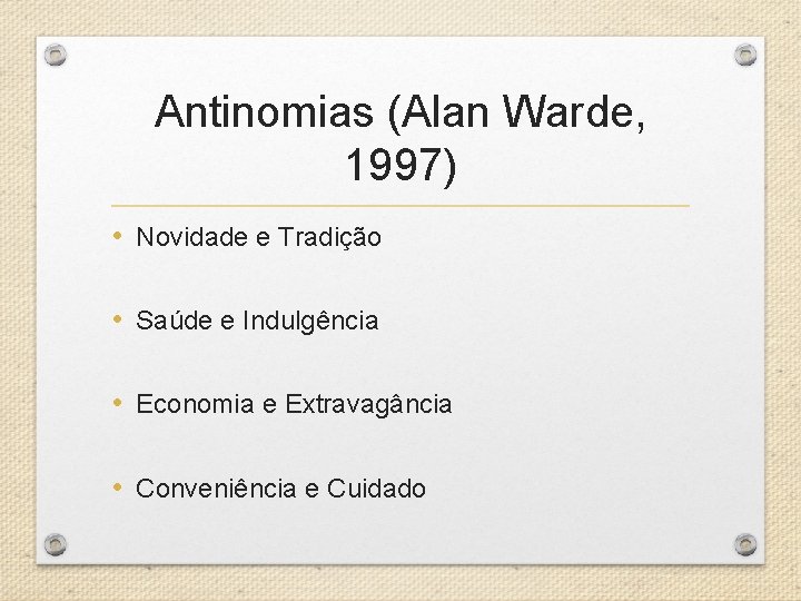 Antinomias (Alan Warde, 1997) • Novidade e Tradição • Saúde e Indulgência • Economia