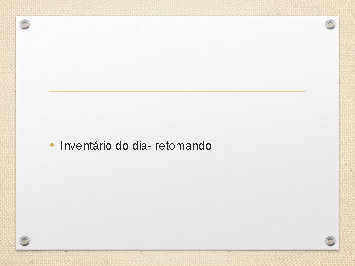  • Inventário do dia- retomando 