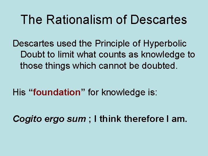 The Rationalism of Descartes used the Principle of Hyperbolic Doubt to limit what counts