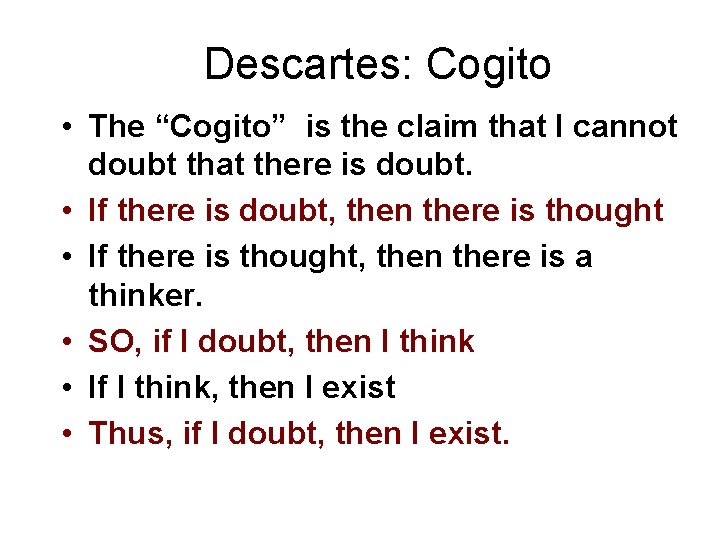 Descartes: Cogito • The “Cogito” is the claim that I cannot doubt that there