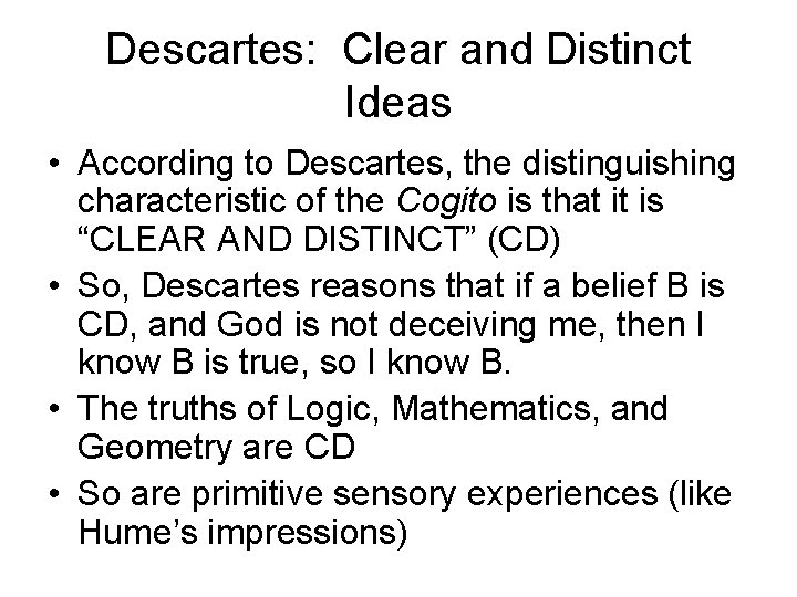 Descartes: Clear and Distinct Ideas • According to Descartes, the distinguishing characteristic of the