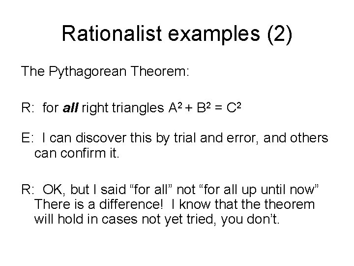 Rationalist examples (2) The Pythagorean Theorem: R: for all right triangles A 2 +