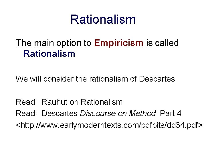 Rationalism The main option to Empiricism is called Rationalism We will consider the rationalism