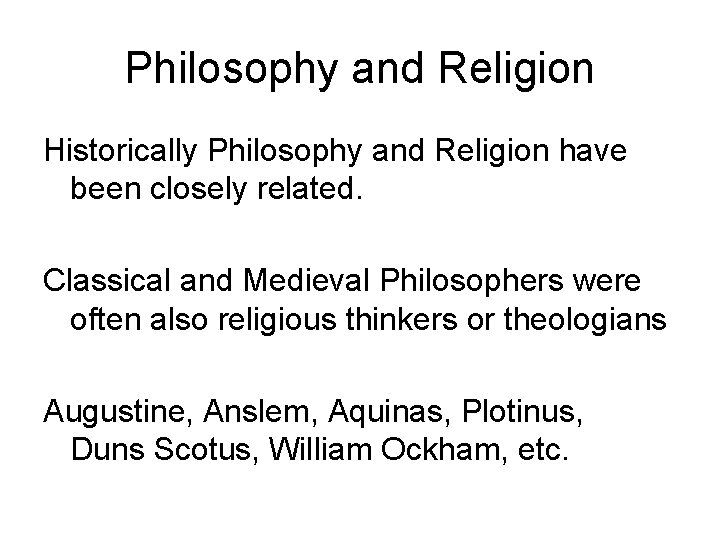 Philosophy and Religion Historically Philosophy and Religion have been closely related. Classical and Medieval