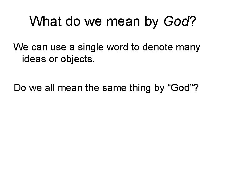 What do we mean by God? We can use a single word to denote