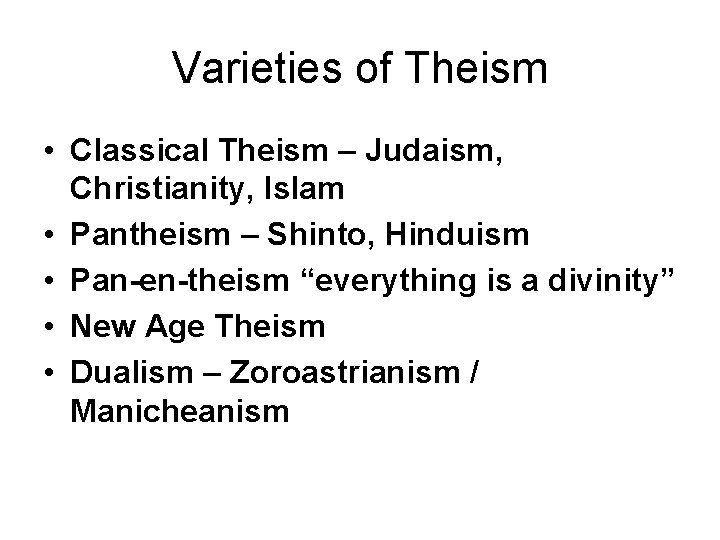 Varieties of Theism • Classical Theism – Judaism, Christianity, Islam • Pantheism – Shinto,