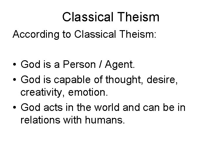 Classical Theism According to Classical Theism: • God is a Person / Agent. •