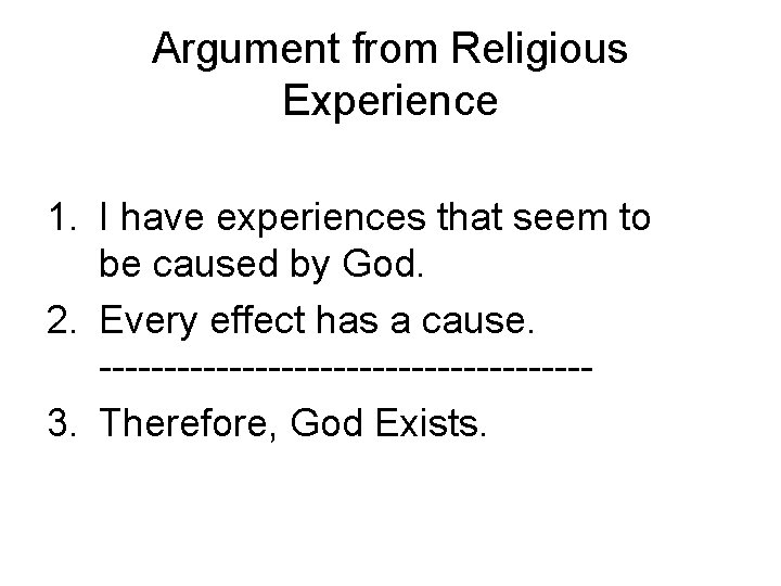 Argument from Religious Experience 1. I have experiences that seem to be caused by