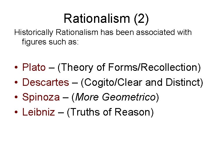 Rationalism (2) Historically Rationalism has been associated with figures such as: • • Plato