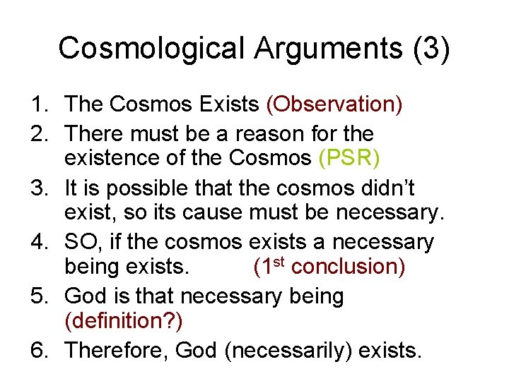 Cosmological Arguments (3) 1. The Cosmos Exists (Observation) 2. There must be a reason