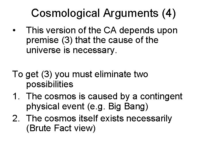 Cosmological Arguments (4) • This version of the CA depends upon premise (3) that