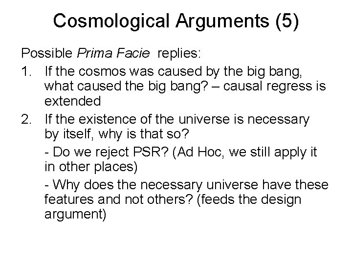 Cosmological Arguments (5) Possible Prima Facie replies: 1. If the cosmos was caused by