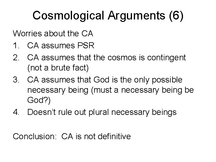 Cosmological Arguments (6) Worries about the CA 1. CA assumes PSR 2. CA assumes