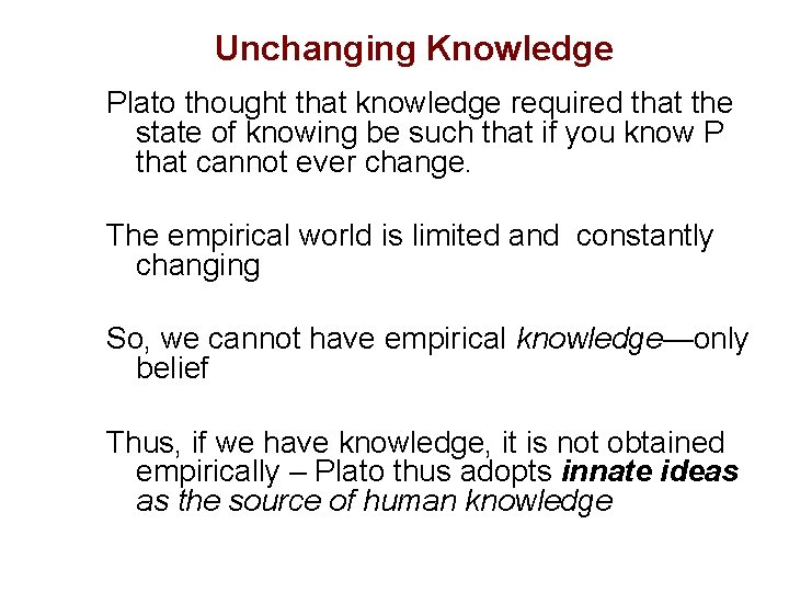 Unchanging Knowledge Plato thought that knowledge required that the state of knowing be such