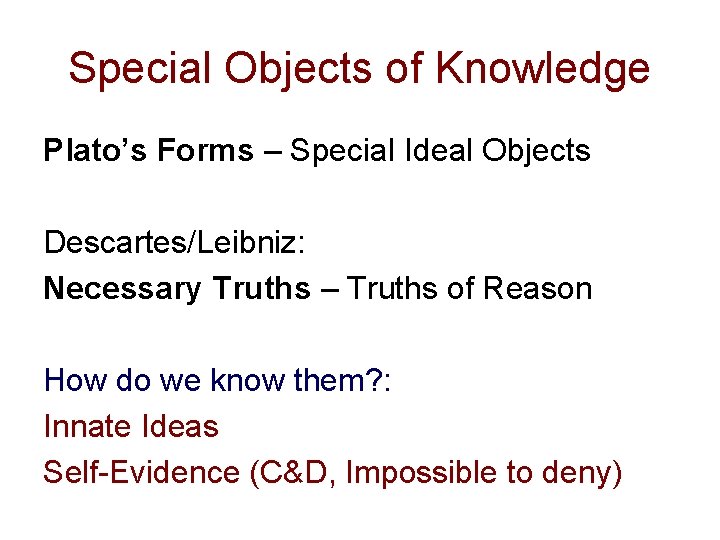 Special Objects of Knowledge Plato’s Forms – Special Ideal Objects Descartes/Leibniz: Necessary Truths –