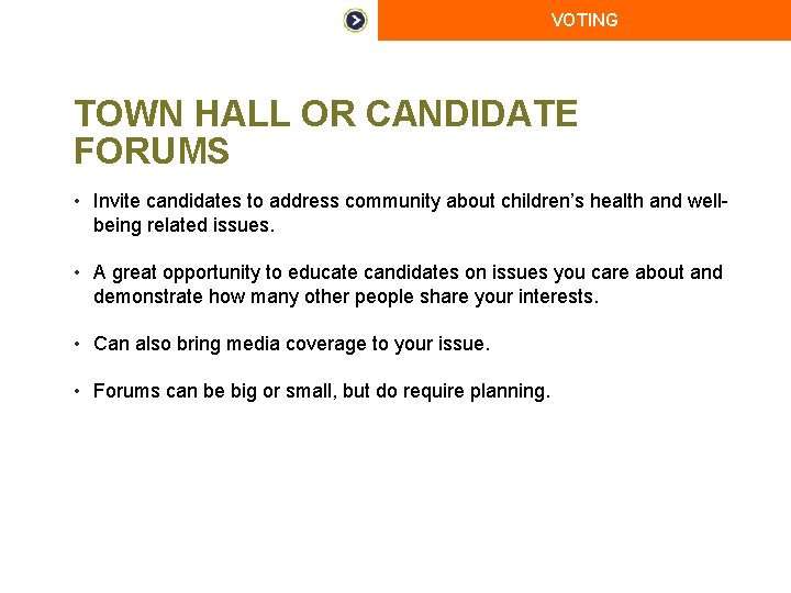 VOTING TOWN HALL OR CANDIDATE FORUMS • Invite candidates to address community about children’s