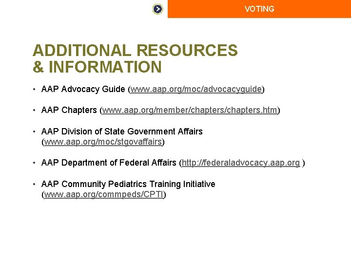 VOTING ADDITIONAL RESOURCES & INFORMATION • AAP Advocacy Guide (www. aap. org/moc/advocacyguide) • AAP