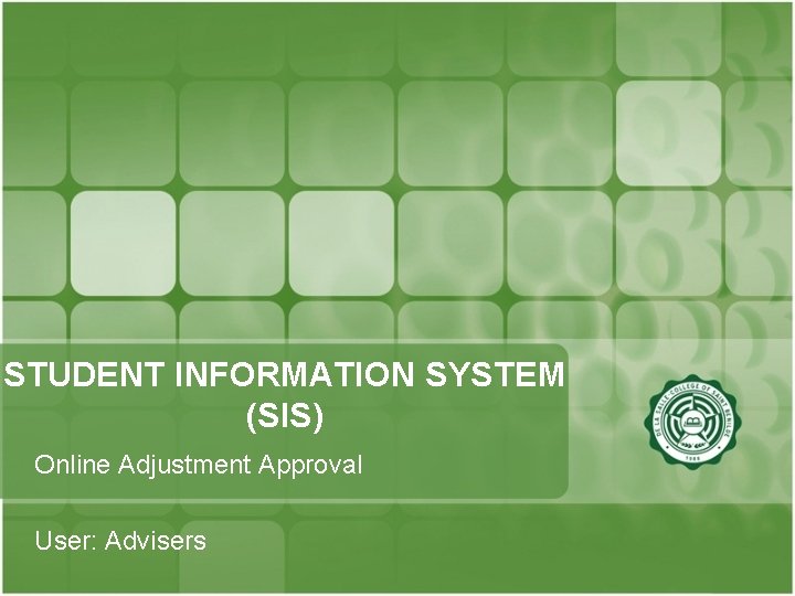 STUDENT INFORMATION SYSTEM (SIS) Online Adjustment Approval User: Advisers 
