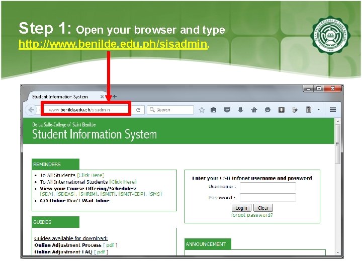 Step 1: Open your browser and type http: //www. benilde. edu. ph/sisadmin. 