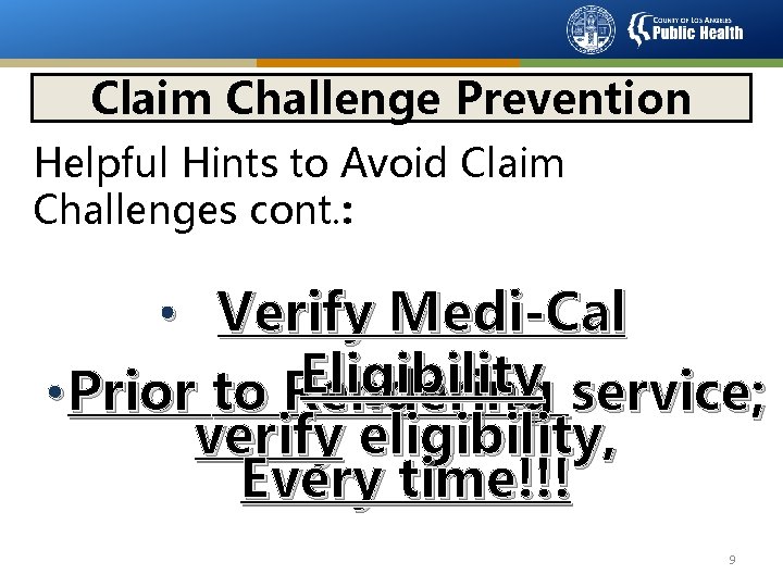 Claim Challenge Prevention Helpful Hints to Avoid Claim Challenges cont. : • Verify Medi-Cal