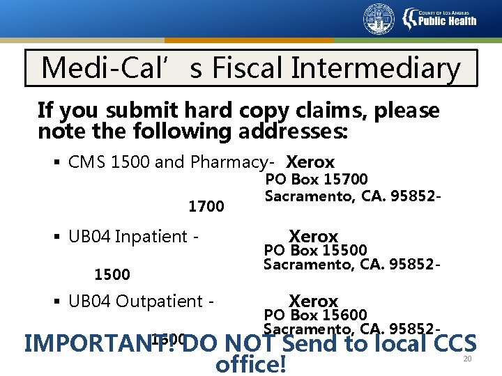 Medi-Cal’s Fiscal Intermediary If you submit hard copy claims, please note the following addresses: