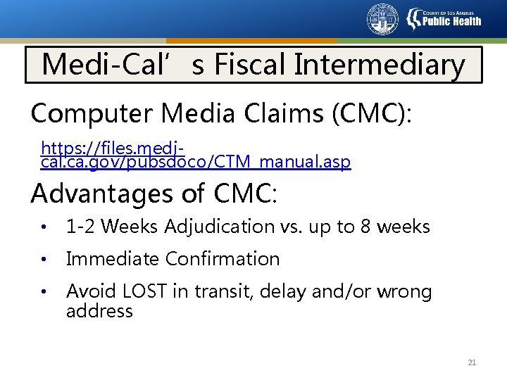 Medi-Cal’s Fiscal Intermediary Computer Media Claims (CMC): https: //files. medical. ca. gov/pubsdoco/CTM_manual. asp Advantages