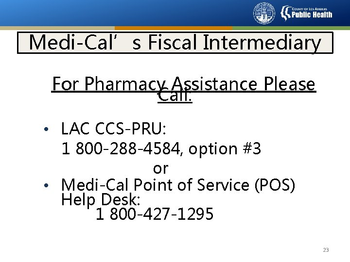 Medi-Cal’s Fiscal Intermediary For Pharmacy Assistance Please Call: • LAC CCS-PRU: 1 800 -288