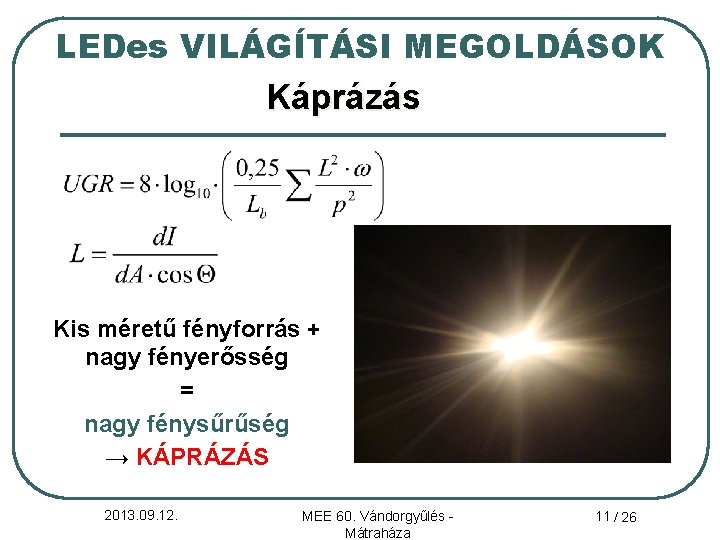 LEDes VILÁGÍTÁSI MEGOLDÁSOK Káprázás Kis méretű fényforrás + nagy fényerősség = nagy fénysűrűség →