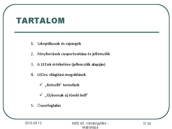 TARTALOM 1. Szkeptikusok és rajongók 2. Fényforrások csoportosítása és jellemzőik 3. A LEDek értékelése