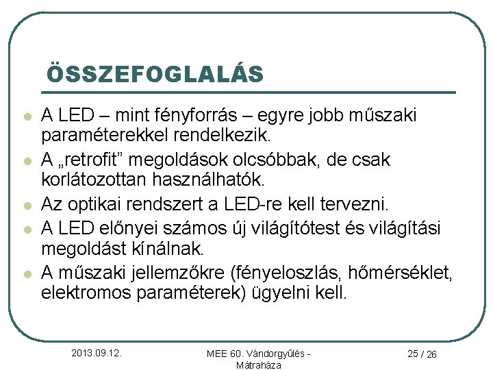 ÖSSZEFOGLALÁS l l l A LED – mint fényforrás – egyre jobb műszaki paraméterekkel