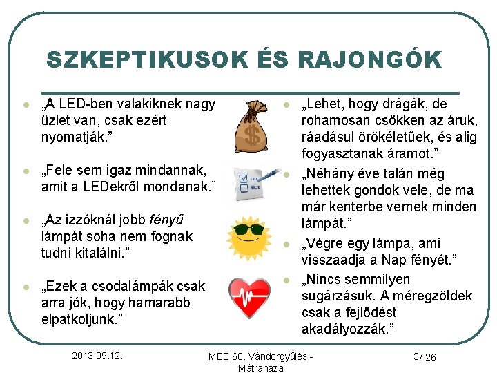 SZKEPTIKUSOK ÉS RAJONGÓK l „A LED-ben valakiknek nagy üzlet van, csak ezért nyomatják. ”