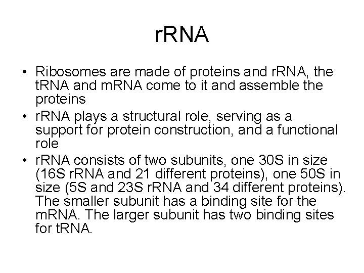 r. RNA • Ribosomes are made of proteins and r. RNA, the t. RNA