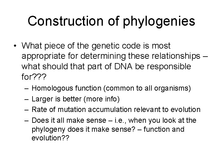 Construction of phylogenies • What piece of the genetic code is most appropriate for