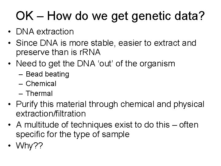 OK – How do we get genetic data? • DNA extraction • Since DNA