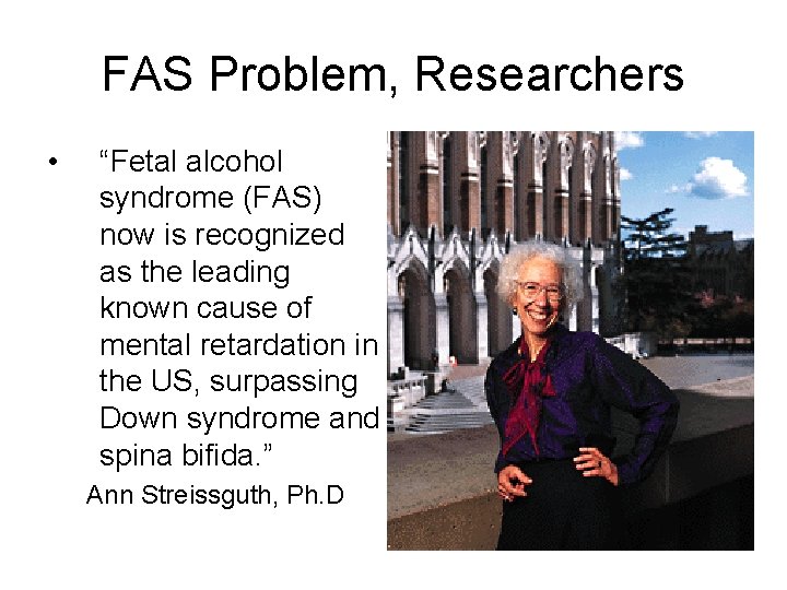 FAS Problem, Researchers • “Fetal alcohol syndrome (FAS) now is recognized as the leading