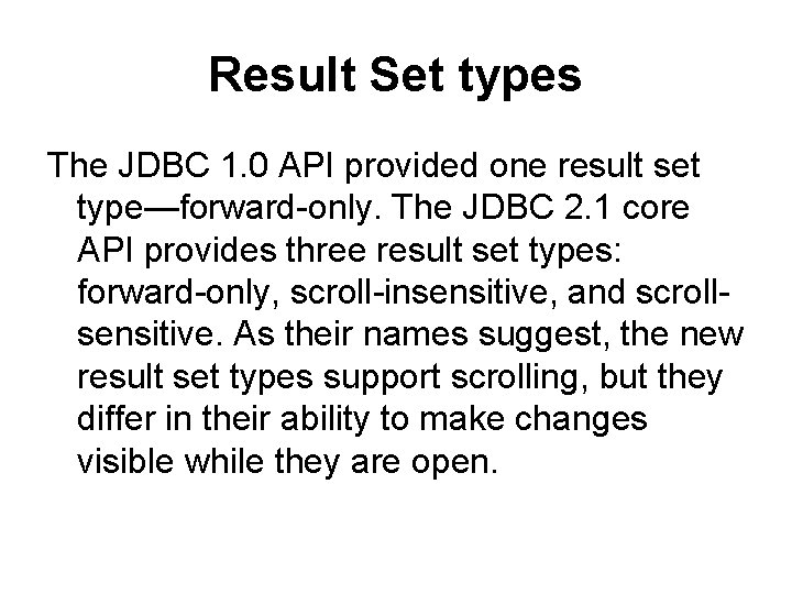 Result Set types The JDBC 1. 0 API provided one result set type—forward-only. The