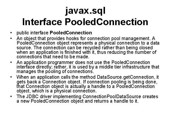 javax. sql Interface Pooled. Connection • public interface Pooled. Connection • An object that