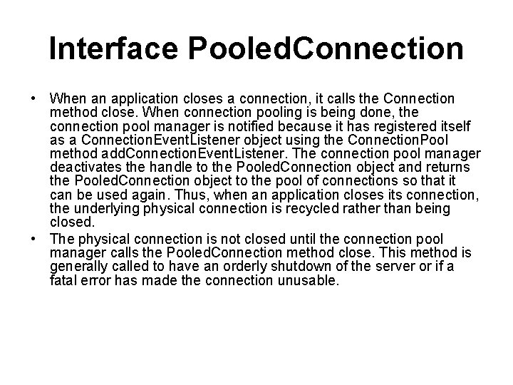 Interface Pooled. Connection • When an application closes a connection, it calls the Connection