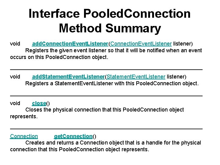 Interface Pooled. Connection Method Summary void add. Connection. Event. Listener(Connection. Event. Listener listener) Registers