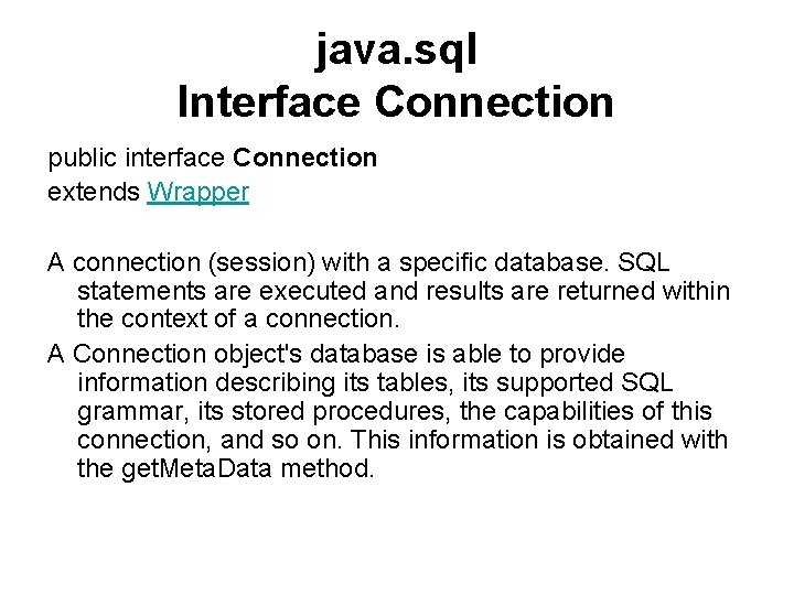 java. sql Interface Connection public interface Connection extends Wrapper A connection (session) with a